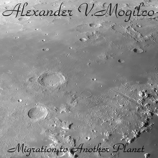 Alexander V.Mogilco - Migration to Another Planet 2010