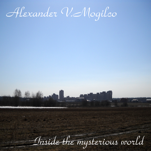 Alexander V.Mogilco - Inside the Mysterious World 2010